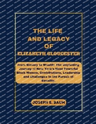 Book cover for The Life And Legacy Of Elizabeth Gloucester