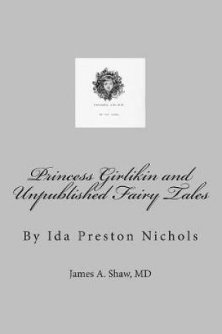 Cover of Princess Girlikin and Unpublished Fairy Tales by Ida Preston Nichols