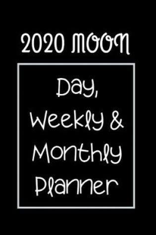 Cover of 2020 Moon Day, Weekly & Monthly Planner