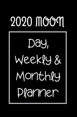 Book cover for 2020 Moon Day, Weekly & Monthly Planner