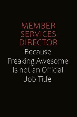 Cover of Member Services Director Because Freaking Awesome Is Not An Official job Title