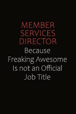 Book cover for Member Services Director Because Freaking Awesome Is Not An Official job Title