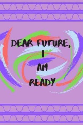 Cover of Dear Future, I Am Ready