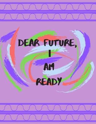 Book cover for Dear Future, I Am Ready