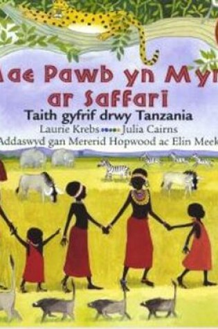 Cover of Mae Pawb yn Mynd ar Saffari - Taith Gyfrif drwy Tanzania