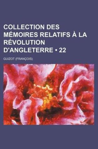 Cover of Collection Des Memoires Relatifs a la Revolution D'Angleterre (22)