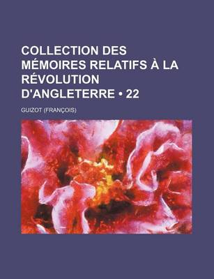 Book cover for Collection Des Memoires Relatifs a la Revolution D'Angleterre (22)