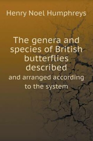 Cover of The genera and species of British butterflies described and arranged according to the system