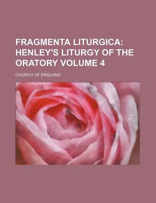 Book cover for Fragmenta Liturgica Volume 4; Henley's Liturgy of the Oratory