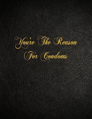 Book cover for You're The Reason For Condoms