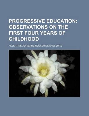 Book cover for Progressive Education (Volume 1); Observations on the First Four Years of Childhood