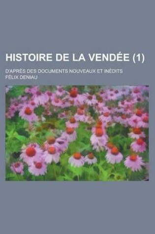 Cover of Histoire de La Vendee; D'Apres Des Documents Nouveaux Et Inedits (1 )