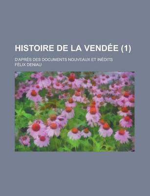 Book cover for Histoire de La Vendee; D'Apres Des Documents Nouveaux Et Inedits (1 )