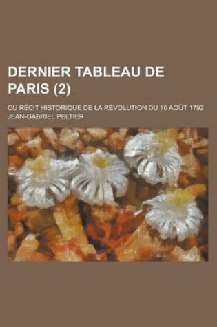 Cover of Dernier Tableau de Paris (2); Ou Recit Historique de la Revolution Du 10 Aout 1792