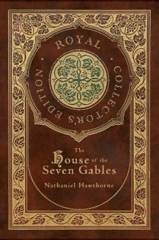 Cover of The House of the Seven Gables (Royal Collector's Edition) (Case Laminate Hardcover with Jacket)
