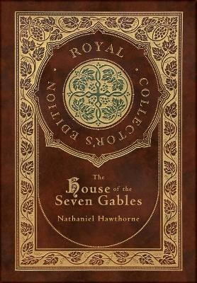 Book cover for The House of the Seven Gables (Royal Collector's Edition) (Case Laminate Hardcover with Jacket)