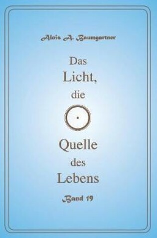 Cover of Das Licht, Die Quelle Des Lebens - Band 19