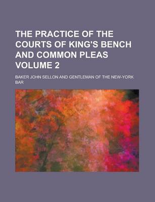 Book cover for The Practice of the Courts of King's Bench and Common Pleas Volume 2