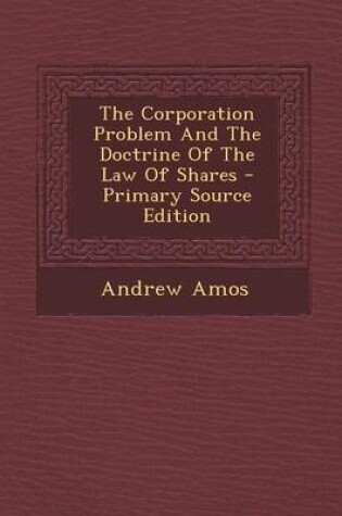 Cover of The Corporation Problem and the Doctrine of the Law of Shares - Primary Source Edition