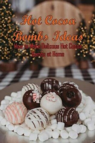 Cover of Hot Cocoa Bombs Ideas