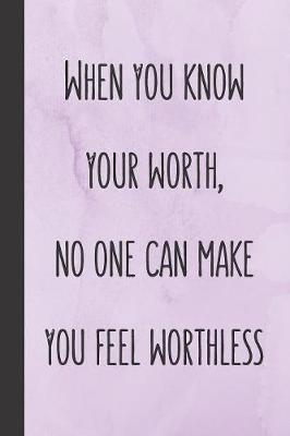 Book cover for When you know your worth, no one can make you feel worthless