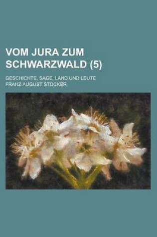 Cover of Vom Jura Zum Schwarzwald; Geschichte, Sage, Land Und Leute (5)