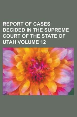 Cover of Report of Cases Decided in the Supreme Court of the State of Utah Volume 12