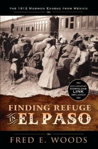 Cover of Finding Refuge in El Paso: The 1912 Mormon Exodus from Mexico with Digital Download