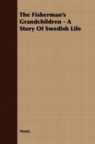 Cover of The Fisherman's Grandchildren - A Story Of Swedish Life