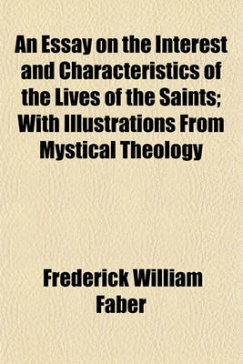 Book cover for An Essay on the Interest and Characteristics of the Lives of the Saints; With Illustrations from Mystical Theology