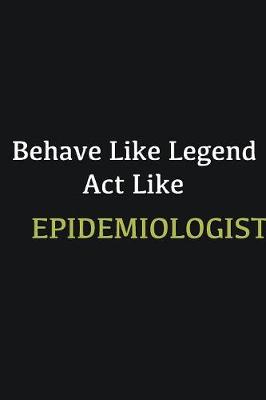 Book cover for Behave like Legend Act Like Epidemiologist