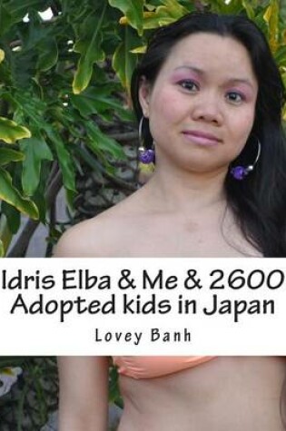 Cover of Idris Elba & Me & 2600 Adopted Kids in Japan