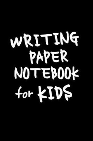 Cover of Writing Paper Notebook For Kids