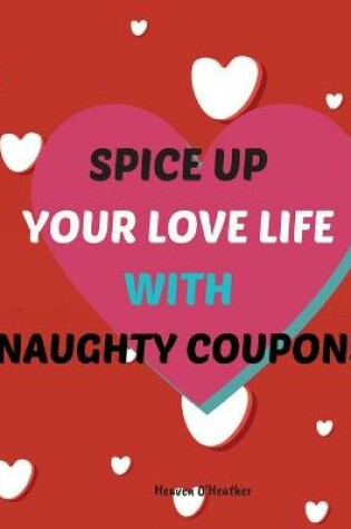 Cover of Spice up Your LOVE LIFE with Naughty Coupons