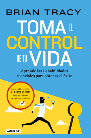 Cover of Toma el control de tu vida: Aprende las 12 habilidades esenciales para obtener el éxito / Take Charge of Your Life