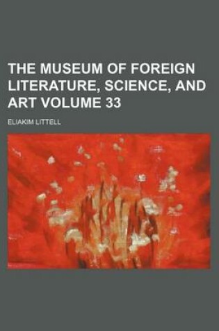 Cover of The Museum of Foreign Literature, Science, and Art Volume 33