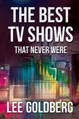 Book cover for The Best TV Shows That Never Were