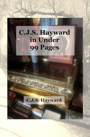 Cover of C.J.S. Hayward in Under 99 Pages
