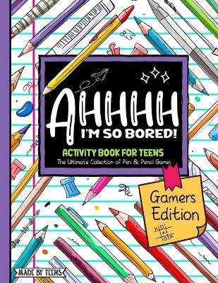 Book cover for AHHHH I'm So Bored! Gamers Edition Activity Book For Teens