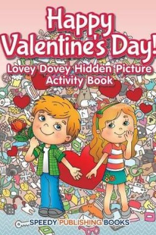 Cover of Happy Valentine's Day! Lovey Dovey Hidden Picture Activity Book