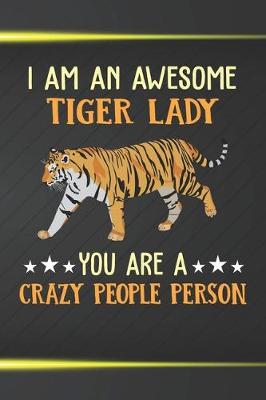 Book cover for I Am An Awesome Tiger Lady You Are A Crazy People Person