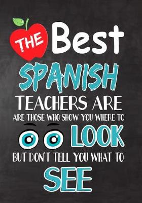 Book cover for The Best Spanish Teachers Are Those Who Show You Where To Look But Don't Tell You What To See