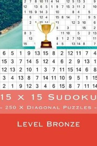 Cover of 15 X 15 Sudoku - 250 X Diagonal Puzzles - Level Bronze