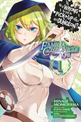 Cover of Is It Wrong to Try to Pick Up Girls in a Dungeon? Familia Chronicle Episode Lyu, Vol. 1 (manga)