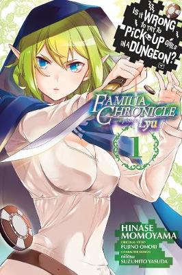Book cover for Is It Wrong to Try to Pick Up Girls in a Dungeon? Familia Chronicle Episode Lyu, Vol. 1 (manga)