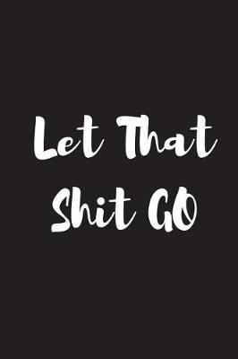 Book cover for Let That Shit Go