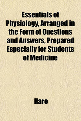 Book cover for Essentials of Physiology, Arranged in the Form of Questions and Answers, Prepared Especially for Students of Medicine