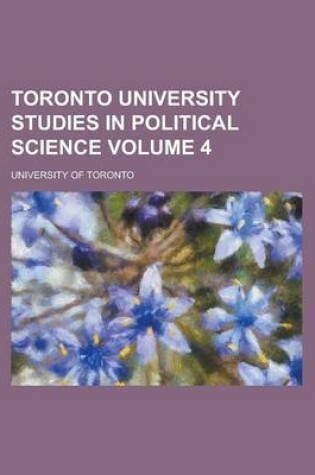 Cover of Toronto University Studies in Political Science Volume 4