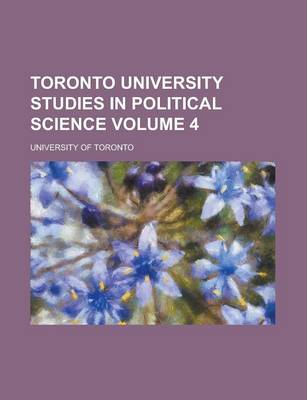 Book cover for Toronto University Studies in Political Science Volume 4