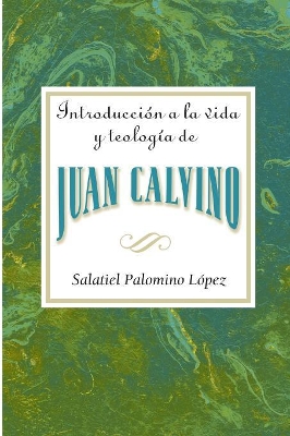 Book cover for Introduccion a la Vida y Teologia de Juan Calvino = An Introduction to the Life and Theology of John Calvin